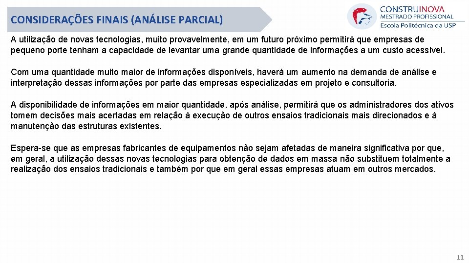 CONSIDERAÇÕES FINAIS (ANÁLISE PARCIAL) A utilização de novas tecnologias, muito provavelmente, em um futuro