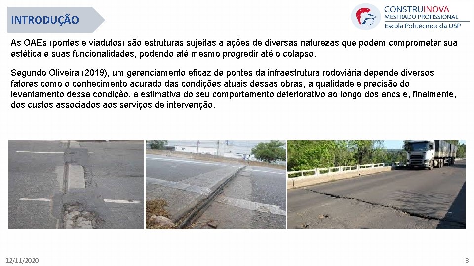 INTRODUÇÃO As OAEs (pontes e viadutos) são estruturas sujeitas a ações de diversas naturezas