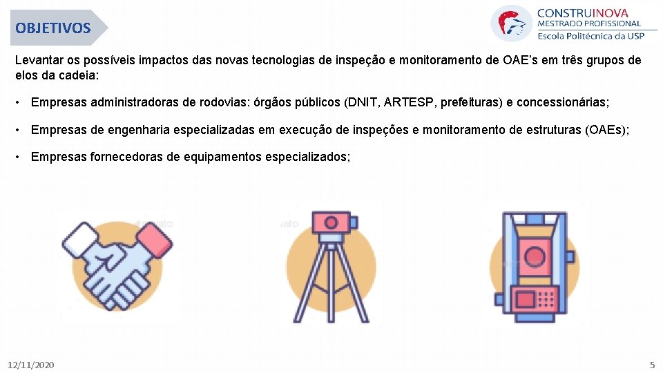 OBJETIVOS Levantar os possíveis impactos das novas tecnologias de inspeção e monitoramento de OAE’s