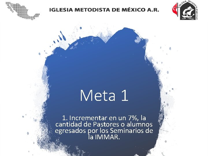 Meta 1 1. Incrementar en un 7%, la cantidad de Pastores o alumnos egresados