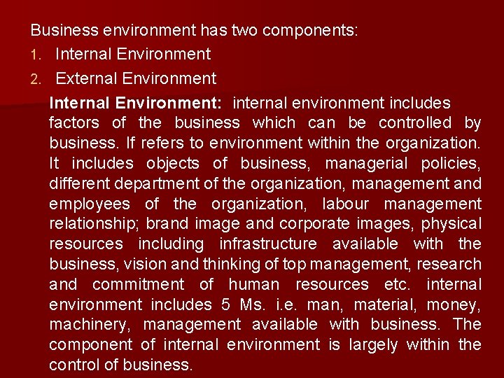 Business environment has two components: 1. Internal Environment 2. External Environment Internal Environment: internal