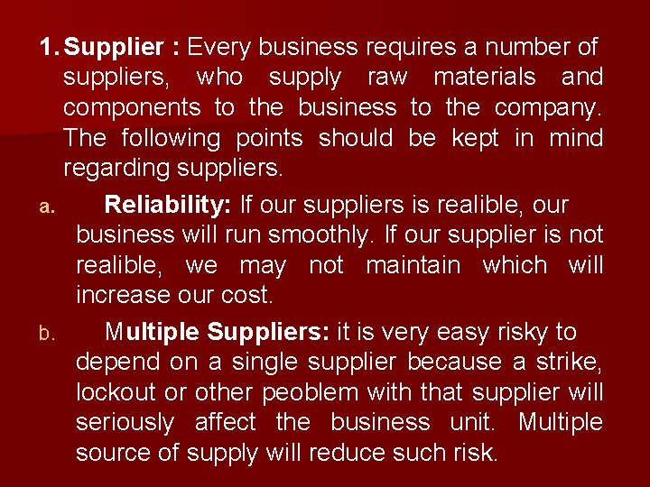 1. Supplier : Every business requires a number of suppliers, who supply raw materials