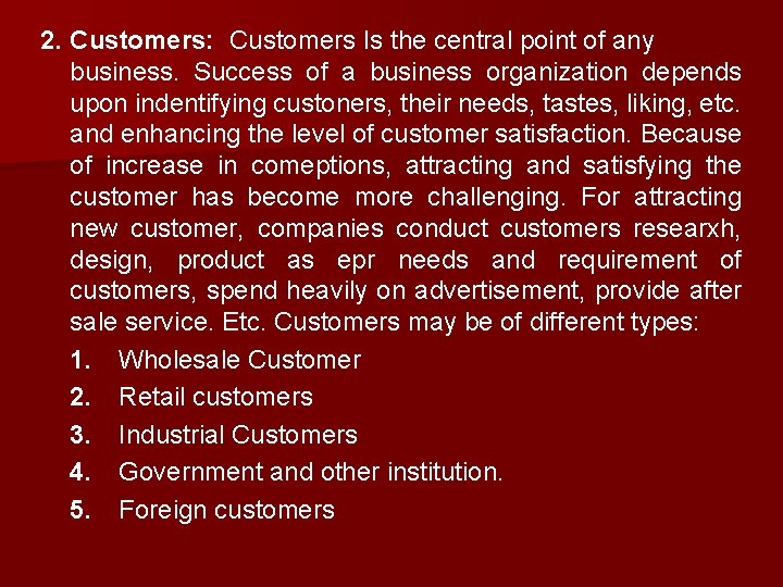 2. Customers: Customers Is the central point of any business. Success of a business