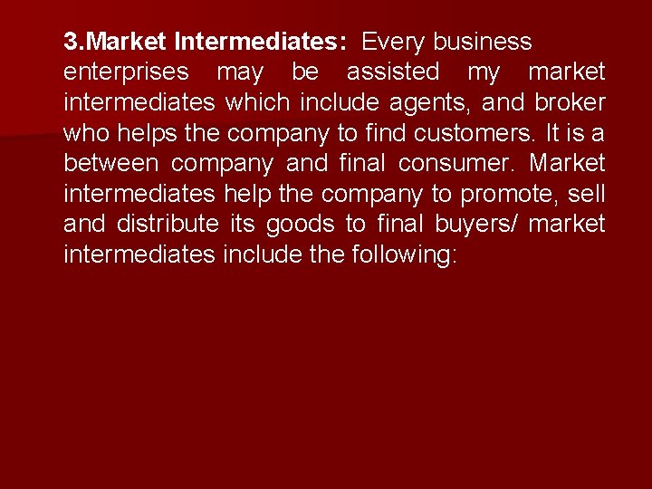 3. Market Intermediates: Every business enterprises may be assisted my market intermediates which include