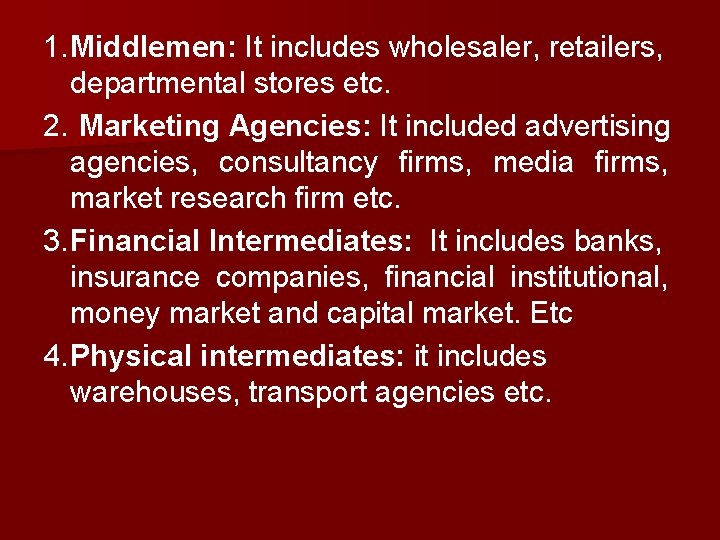 1. Middlemen: It includes wholesaler, retailers, departmental stores etc. 2. Marketing Agencies: It included