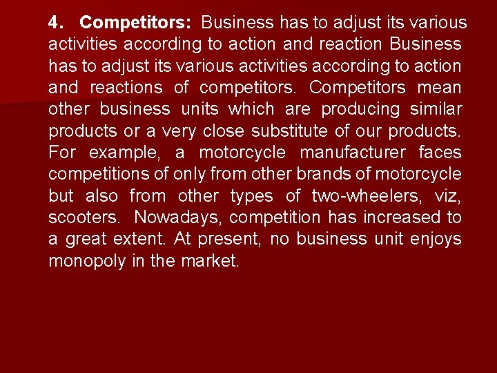4. Competitors: Business has to adjust its various activities according to action and reactions