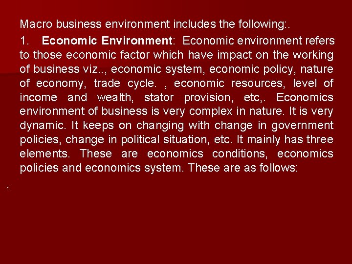 Macro business environment includes the following: . 1. Economic Environment: Economic environment refers to