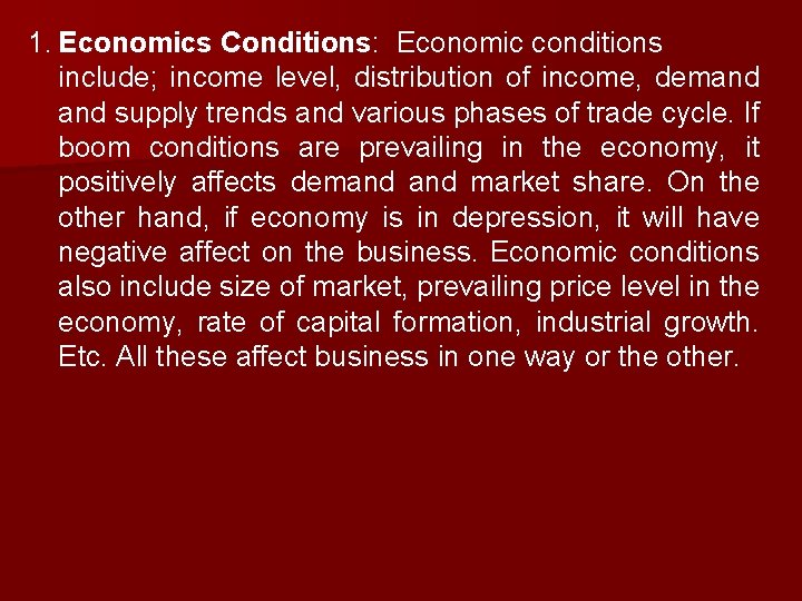 1. Economics Conditions: Economic conditions include; income level, distribution of income, demand supply trends