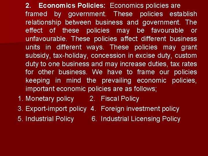 2. Economics Policies: Economics policies are framed by government. These policies establish relationship between