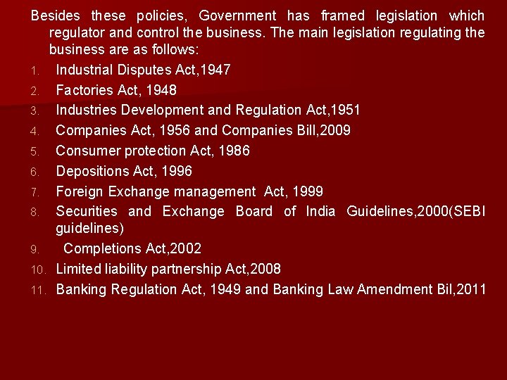 Besides these policies, Government has framed legislation which regulator and control the business. The