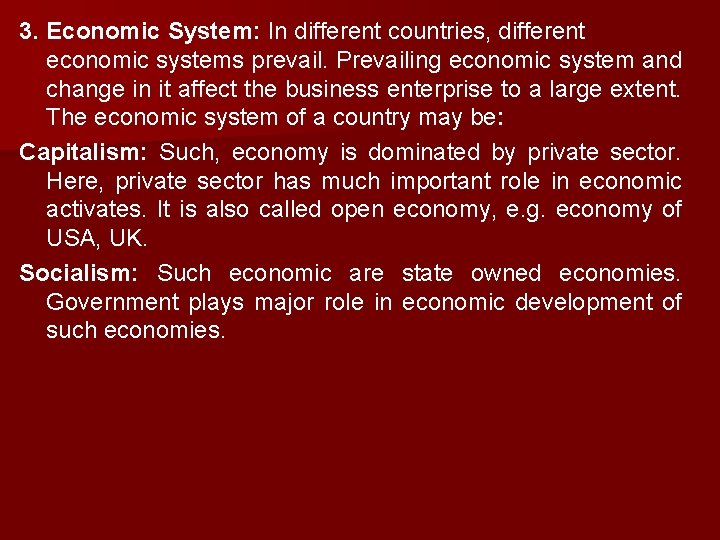 3. Economic System: In different countries, different economic systems prevail. Prevailing economic system and