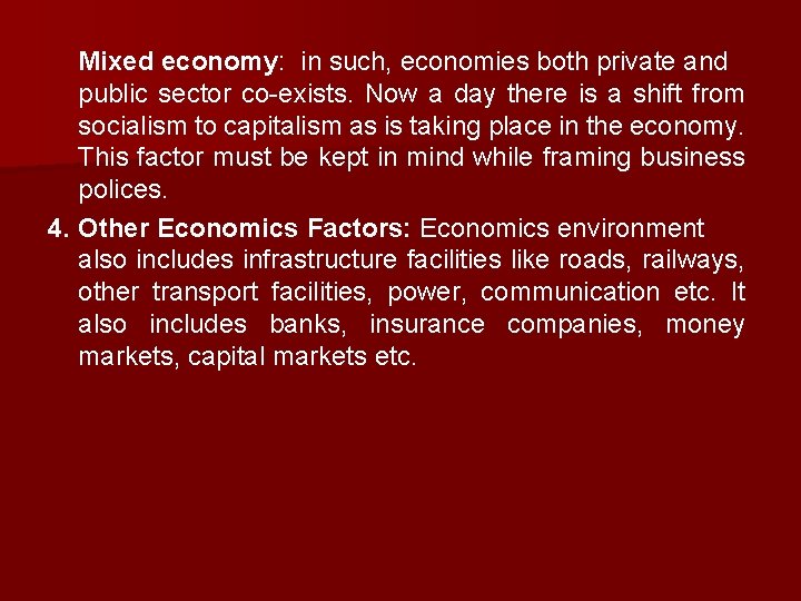 Mixed economy: in such, economies both private and public sector co-exists. Now a day
