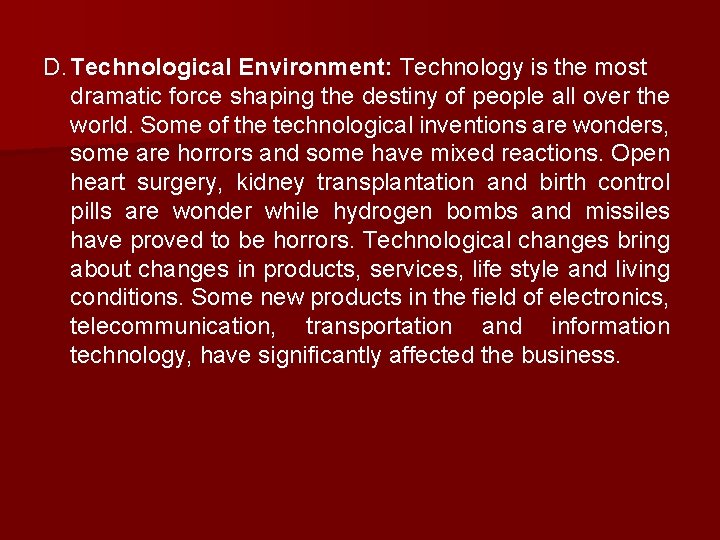 D. Technological Environment: Technology is the most dramatic force shaping the destiny of people
