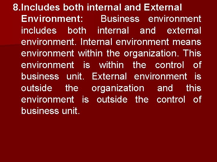 8. Includes both internal and External Environment: Business environment includes both internal and external