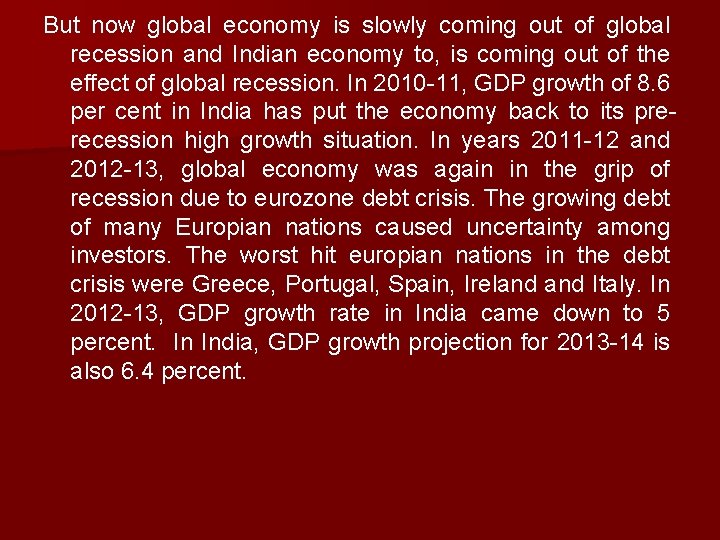 But now global economy is slowly coming out of global recession and Indian economy