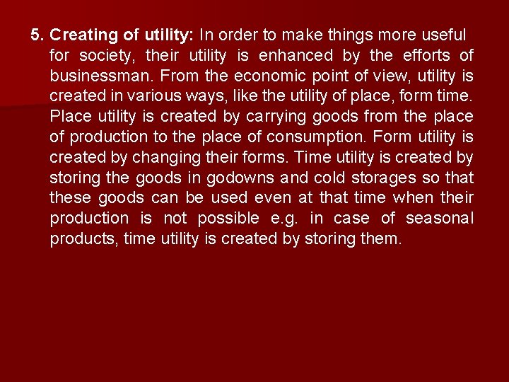 5. Creating of utility: In order to make things more useful for society, their