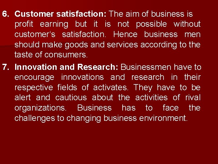 6. Customer satisfaction: The aim of business is profit earning but it is not