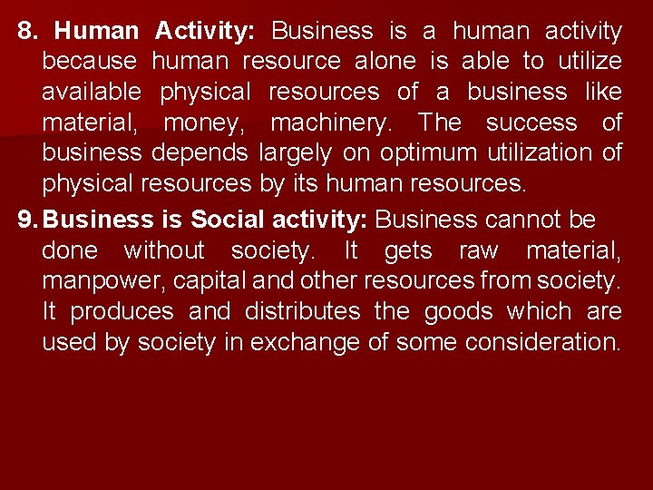8. Human Activity: Business is a human activity because human resource alone is able