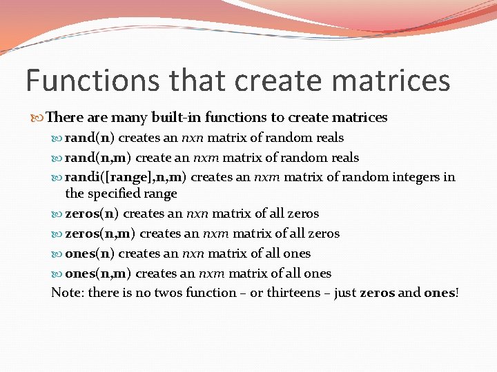 Functions that create matrices There are many built-in functions to create matrices rand(n) creates