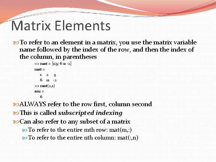 Matrix Elements To refer to an element in a matrix, you use the matrix