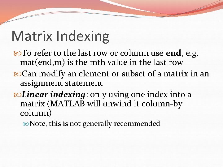 Matrix Indexing To refer to the last row or column use end, e. g.