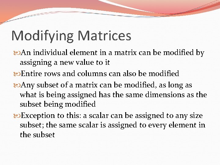 Modifying Matrices An individual element in a matrix can be modified by assigning a