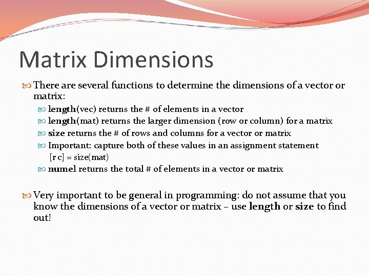 Matrix Dimensions There are several functions to determine the dimensions of a vector or