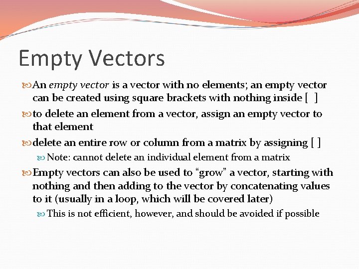 Empty Vectors An empty vector is a vector with no elements; an empty vector