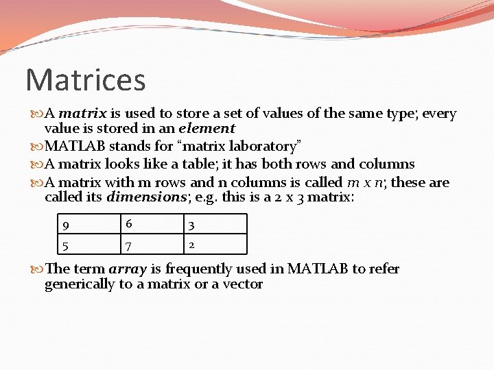 Matrices A matrix is used to store a set of values of the same