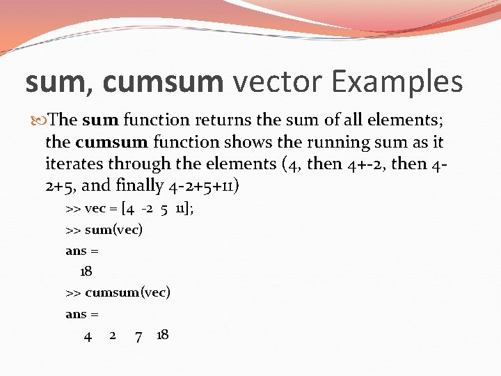 sum, cumsum vector Examples The sum function returns the sum of all elements; the