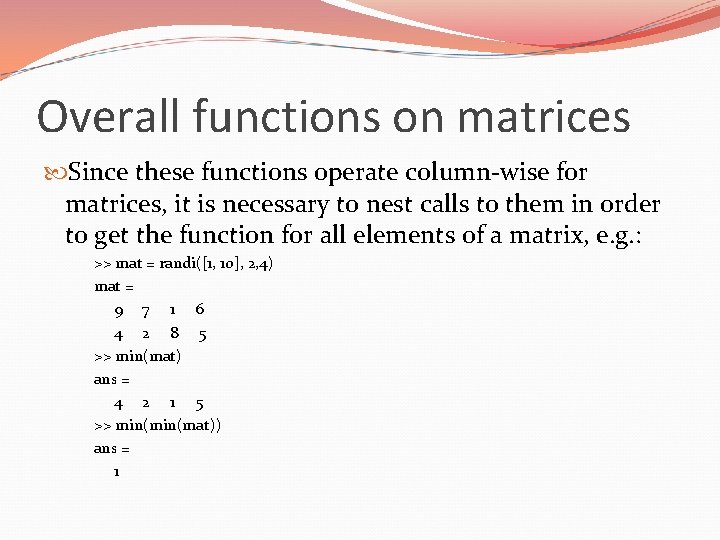 Overall functions on matrices Since these functions operate column-wise for matrices, it is necessary