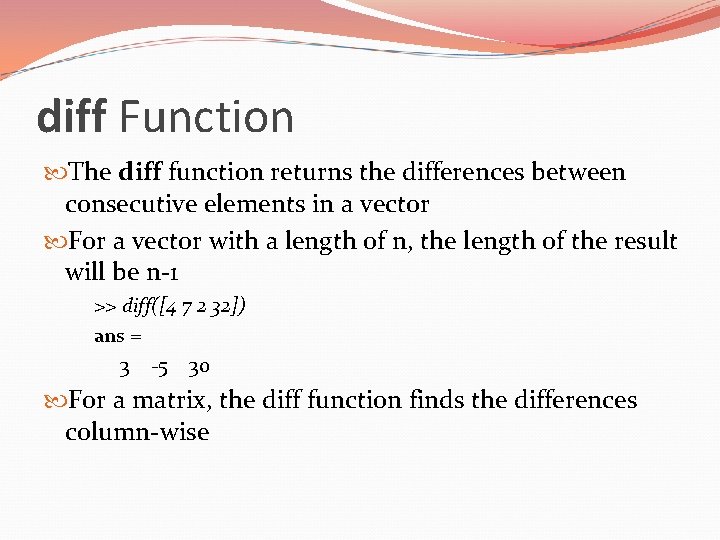 diff Function The diff function returns the differences between consecutive elements in a vector