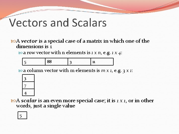 Vectors and Scalars A vector is a special case of a matrix in which