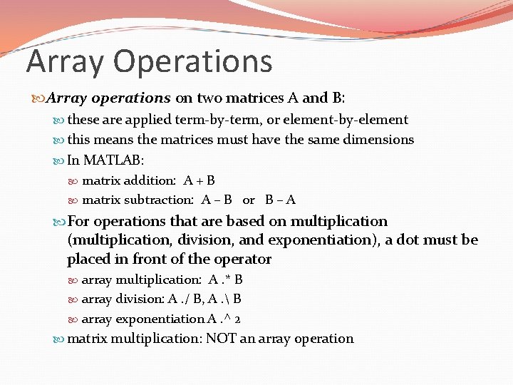 Array Operations Array operations on two matrices A and B: these are applied term-by-term,