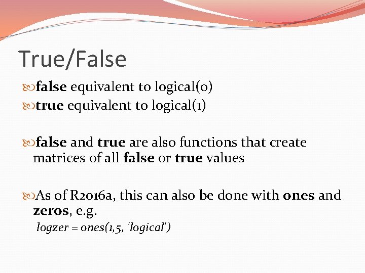 True/False false equivalent to logical(0) true equivalent to logical(1) false and true are also