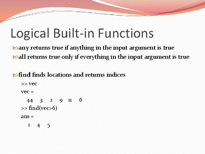 Logical Built-in Functions any returns true if anything in the input argument is true