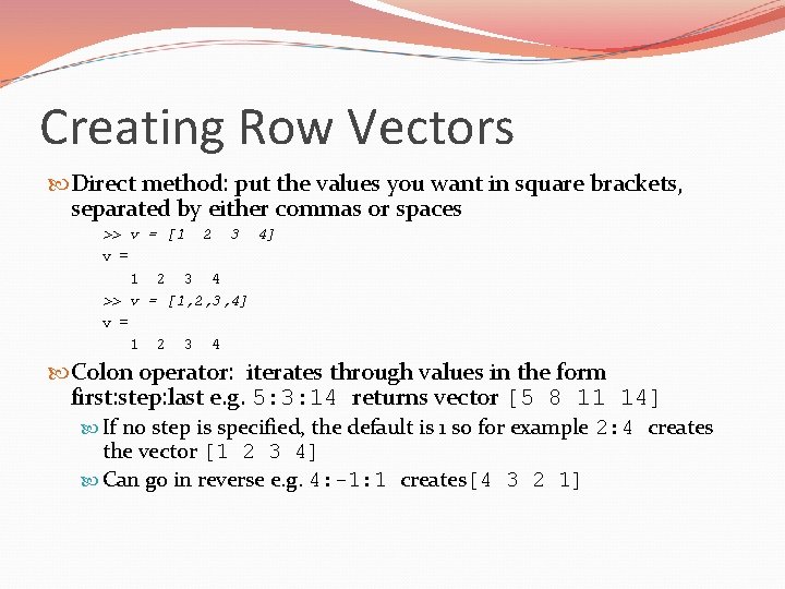 Creating Row Vectors Direct method: put the values you want in square brackets, separated