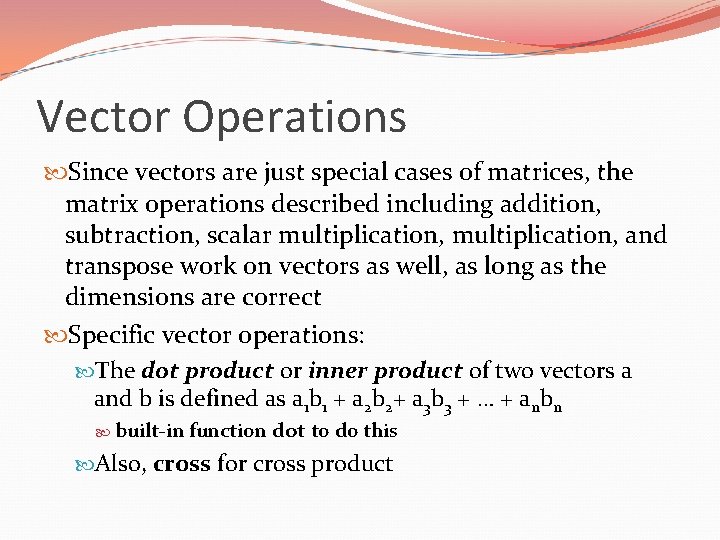 Vector Operations Since vectors are just special cases of matrices, the matrix operations described