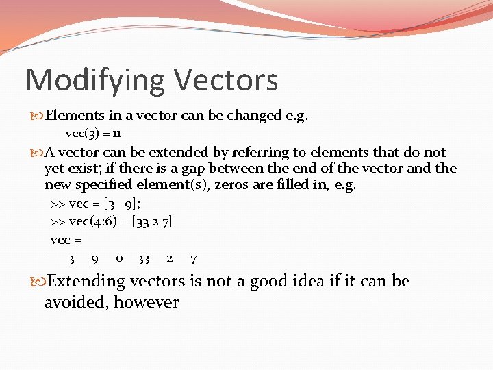 Modifying Vectors Elements in a vector can be changed e. g. vec(3) = 11