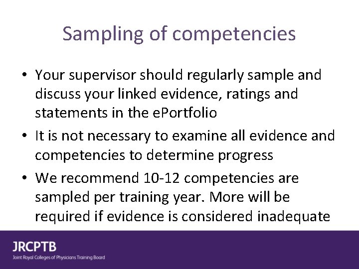 Sampling of competencies • Your supervisor should regularly sample and discuss your linked evidence,