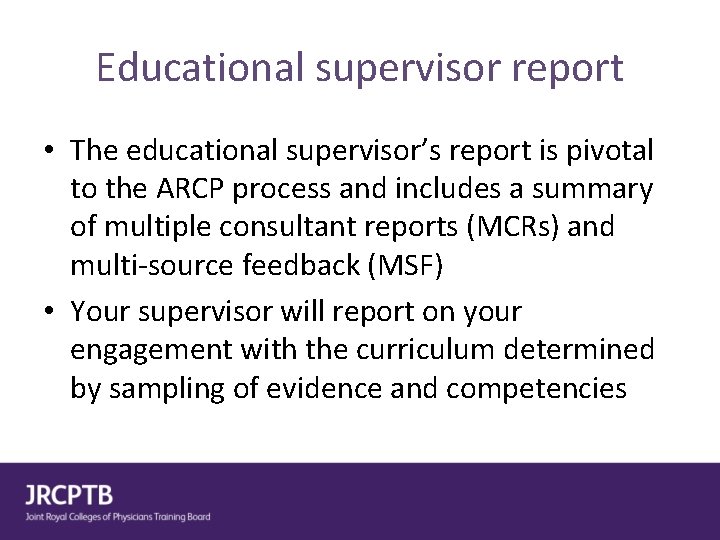 Educational supervisor report • The educational supervisor’s report is pivotal to the ARCP process