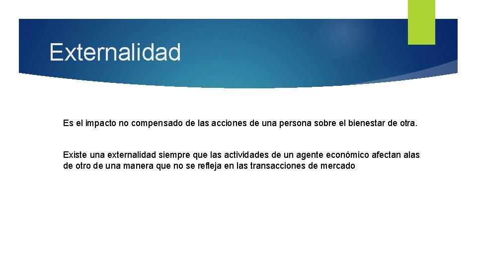 Externalidad Es el impacto no compensado de las acciones de una persona sobre el