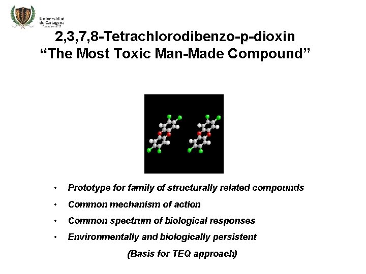 2, 3, 7, 8 -Tetrachlorodibenzo-p-dioxin “The Most Toxic Man-Made Compound” • Prototype for family