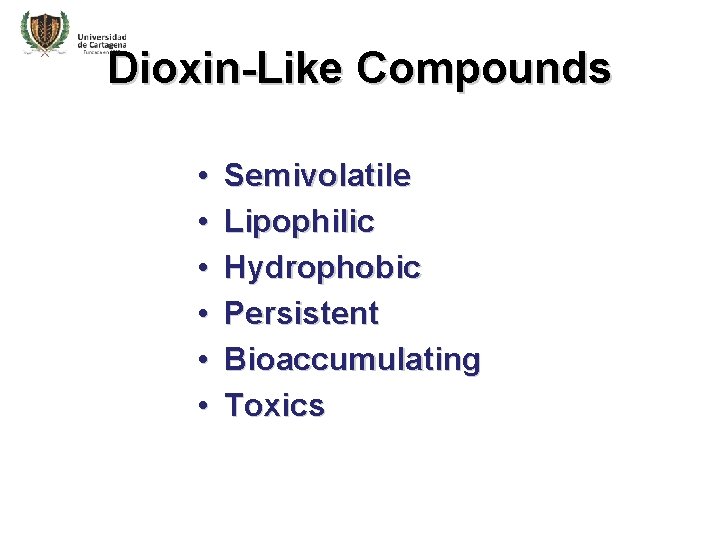 Dioxin-Like Compounds • • • Semivolatile Lipophilic Hydrophobic Persistent Bioaccumulating Toxics 