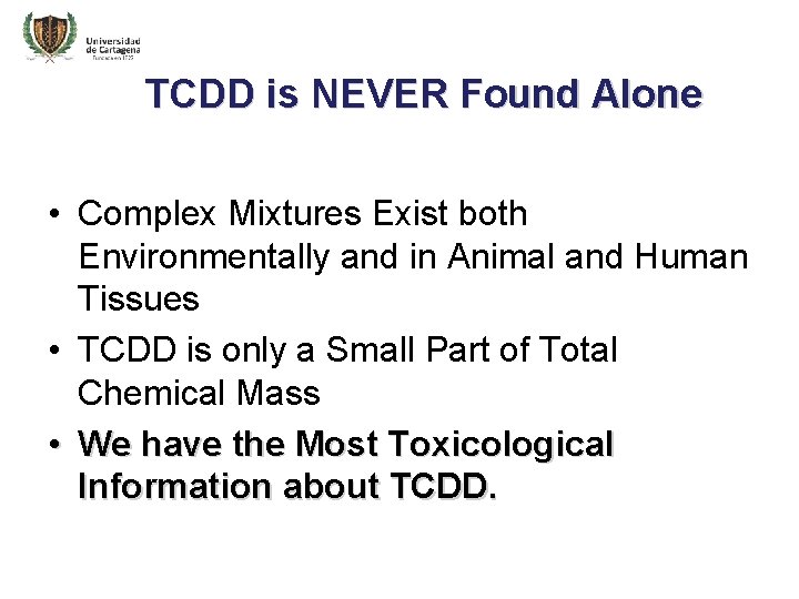 TCDD is NEVER Found Alone • Complex Mixtures Exist both Environmentally and in Animal