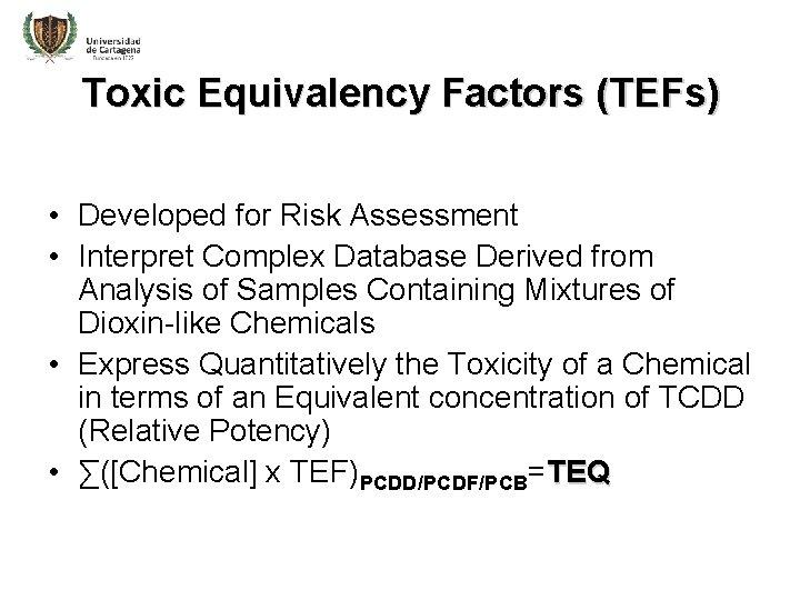 Toxic Equivalency Factors (TEFs) • Developed for Risk Assessment • Interpret Complex Database Derived