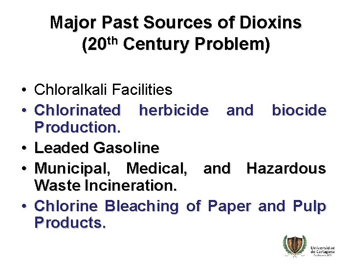 Major Past Sources of Dioxins (20 th Century Problem) • Chloralkali Facilities • Chlorinated