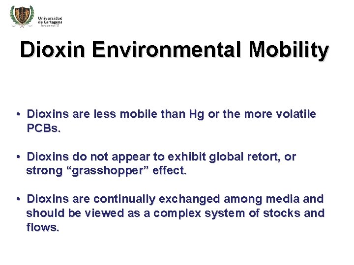 Dioxin Environmental Mobility • Dioxins are less mobile than Hg or the more volatile