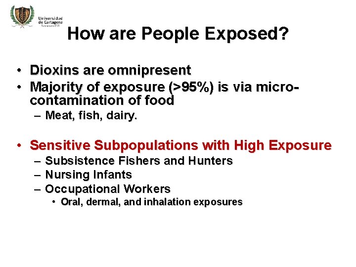 How are People Exposed? • Dioxins are omnipresent • Majority of exposure (>95%) is
