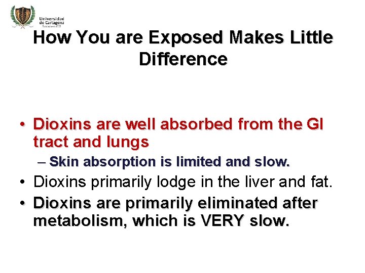 How You are Exposed Makes Little Difference • Dioxins are well absorbed from the